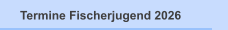Termine Fischerjugend 2026